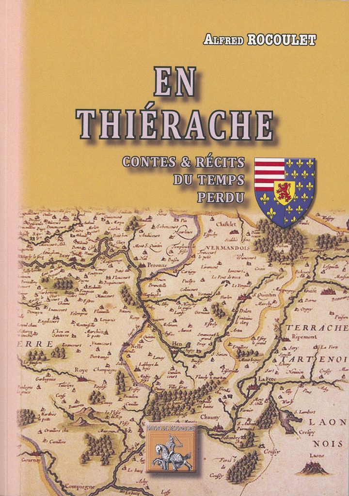 Couverture du livre En Thiérache – Contes & Récits du temps perdu d’Alfred Rocoulet. Le visuel présente un fond jaune orné d’un blason aux fleurs de lys et d’un lion, et une ancienne carte illustrée de la Thiérache en bas de page, montrant villages, rivières et reliefs. Une vignette des Éditions des Régionalismes apparaît également sur la carte.