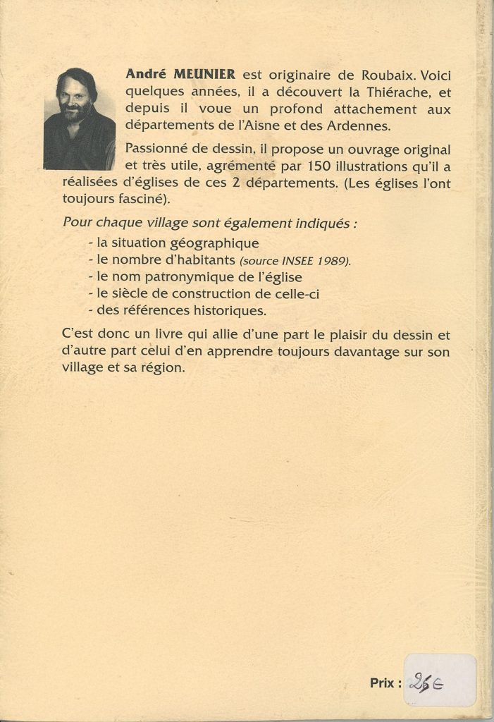 Quatrième de couverture du livre « À la rencontre des églises de l’Aisne et des Ardennes ». À gauche figure une petite photo en noir et blanc de l’auteur, André Meunier, souriant et barbu. À droite, un texte présente son parcours : originaire de Roubaix, il a découvert la Thiérache et s’est attaché aux départements de l’Aisne et des Ardennes. Le texte décrit son ouvrage illustré de 150 dessins d’églises, accompagné pour chaque village d’informations géographiques, démographiques, patronymiques, historiques et architectural