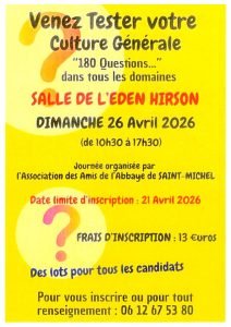 Affiche jaune annonçant une journée de culture générale à Hirson. Le visuel invite à « venir tester votre culture générale » avec 180 questions dans tous les domaines. L’événement se déroule à la salle de l’Eden à Hirson, le dimanche 26 avril 2026, de 10h30 à 17h30. Il est organisé par l’Association des Amis de l’Abbaye de Saint-Michel. La date limite d’inscription est fixée au 21 avril 2026. Les frais d’inscription sont de 13 euros. Des lots sont prévus pour tous les candidats. Un numéro de téléphone est indiqué pour s’inscrire ou obtenir des renseignements.
