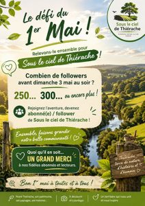 Affiche promotionnelle de l’association « Sous le ciel de Thiérache » annonçant « Le défi du 1er Mai ! ». Le visuel présente un vaste paysage bocager thiérachien traversé par une rivière, baigné d’une lumière printanière. En haut, le titre vert stylisé invite la communauté à relever ensemble le défi. Au centre, un encadré blanc demande combien de followers seront atteints avant le dimanche 3 mai au soir, avec les chiffres « 250… 300… ou encore plus ! » mis en évidence en vert. Le texte encourage les internautes à rejoindre l’aventure et à devenir abonnés de la page. Plusieurs messages valorisent la communauté et remercient les fidèles abonnés et lecteurs. En bas de l’affiche, une bannière verte rappelle les valeurs de découverte, de partage et de promotion du patrimoine thiérachien.