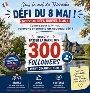Affiche promotionnelle de l’association « Sous le ciel de Thiérache » annonçant le « Défi du 8 mai ». Sur un fond représentant un paysage thiérachien avec rivière, arbres fleuris et église fortifiée, un grand titre bleu attire l’attention : « Défi du 8 mai ! ». Un bandeau rouge indique « Nouveau défi, nouvel élan ! ». Le message invite la communauté à dépasser la barre des 300 followers avant dimanche soir, avec le chiffre « 300 » affiché en très grand en rouge au centre de l’affiche. Plusieurs icônes encouragent les internautes à inviter leurs proches, aimer les publications et soutenir la promotion de la Thiérache. Une note manuscrite sur le côté ajoute avec humour : « Ensemble faisons battre le cœur de notre Thiérache encore plus fort ! ».