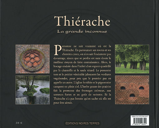 Quatrième de couverture du livre Thiérache, la grande inconnue. Sur un fond sombre apparaissent plusieurs photographies illustrant le patrimoine thiérachien : un détail architectural circulaire en briques, un paysage naturel avec rivière et verdure, ainsi qu’une ancienne ouverture en briques rouges. Au centre, un texte de présentation évoque les chemins creux, le bocage, les églises fortifiées et l’atmosphère authentique de la Thiérache. Le prix de 30 € figure en bas à gauche et le code-barres en bas à droite.