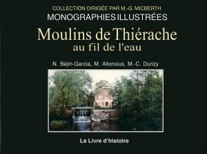 Couverture du livre Moulins de Thiérache au fil de l'eau, écrit par Naty Béjin-Garcia, Martine Allonsius et Marie-Claude Durizy. L'ouvrage, publié dans la collection « Monographies illustrées » des éditions Le Livre d'Histoire, présente une photographie d'un ancien moulin en briques au bord d'une rivière, entouré d'arbres, avec une petite chute d'eau alimentant la roue hydraulique. Il est consacré à l'histoire et au patrimoine des moulins de Thiérache.
