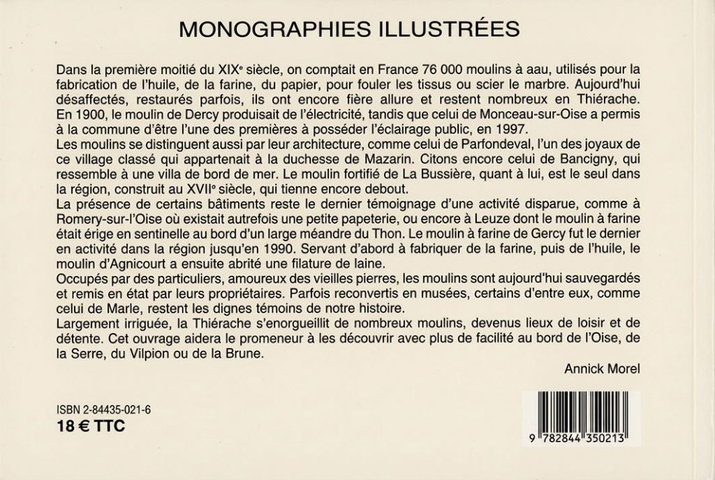 Quatrième de couverture du livre Moulins de Thiérache au fil de l'eau. Un texte de présentation retrace l'histoire des moulins de Thiérache, leur rôle économique et industriel, leur architecture remarquable et leur reconversion en éléments du patrimoine local. L'ouvrage évoque notamment les moulins de Dercy, Monceau-sur-Oise, Parfondeval, Bancigny, La Bussière, Romery-sur-l'Oise, Leuze, Gercy, Agnicourt et Marle. En bas de page figurent le code ISBN, le prix d'origine de 18 € TTC et le code-barres.